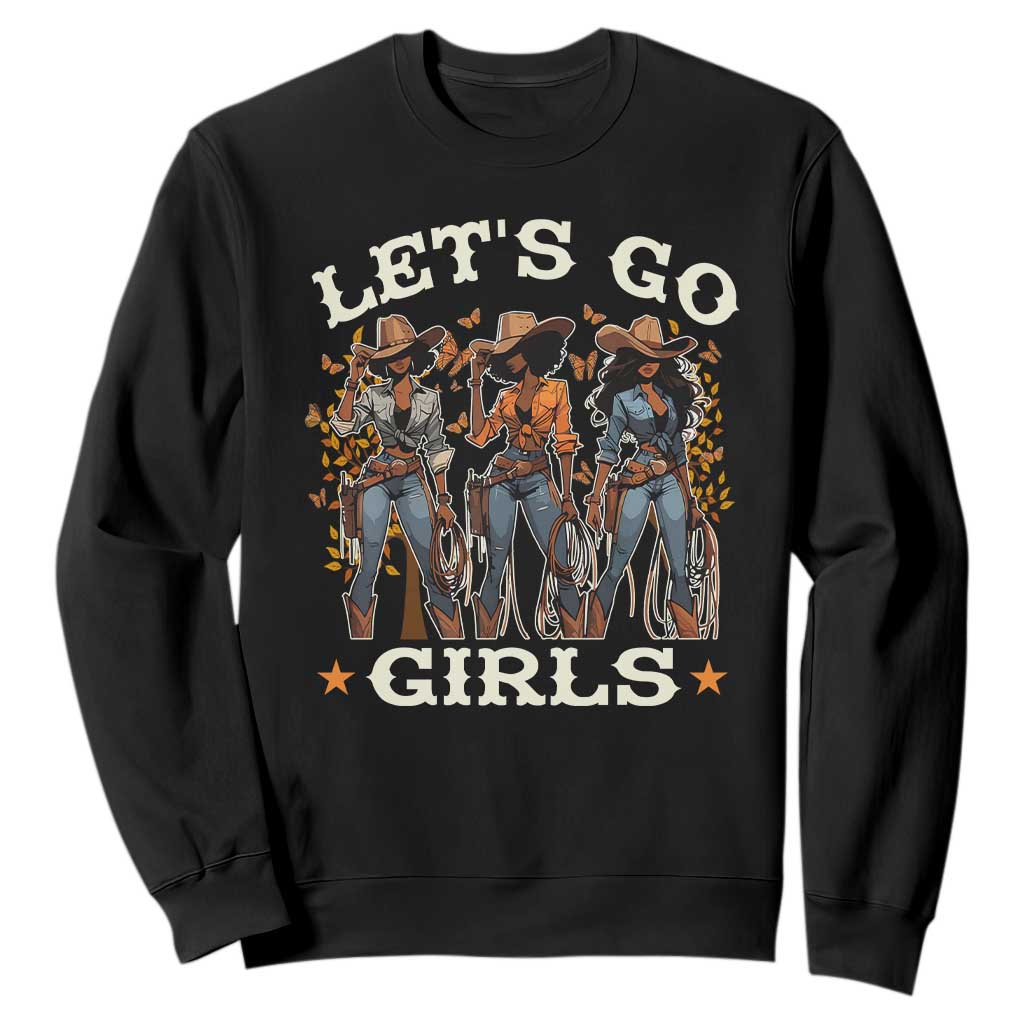 Black Cowgirl Sweatshirt Let's Go Girl Melanin Black History Texas Country