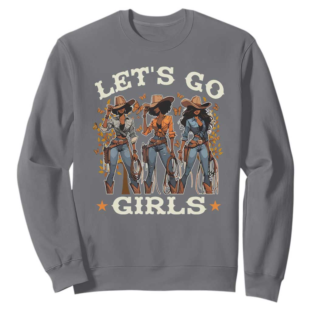 Black Cowgirl Sweatshirt Let's Go Girl Melanin Black History Texas Country