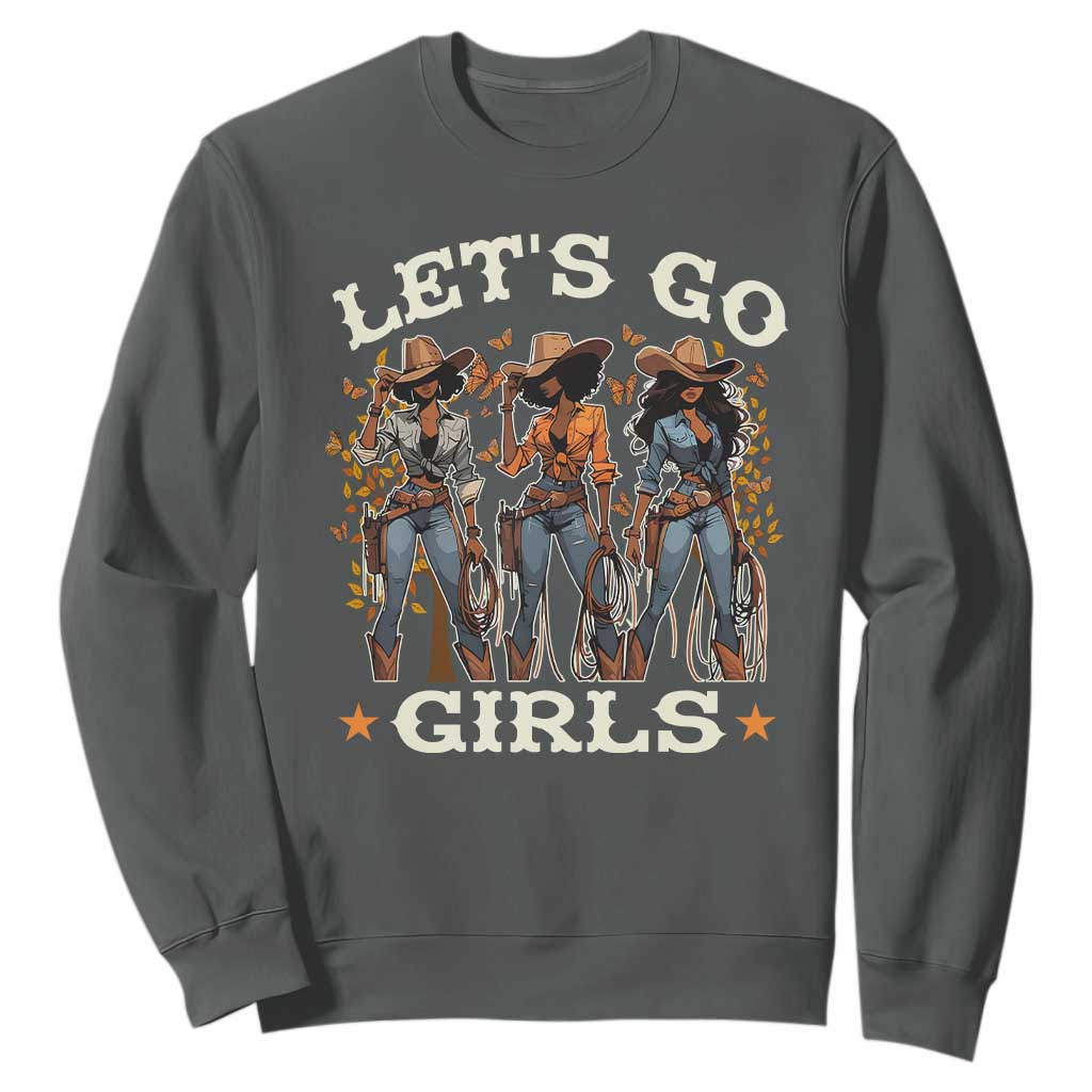 Black Cowgirl Sweatshirt Let's Go Girl Melanin Black History Texas Country