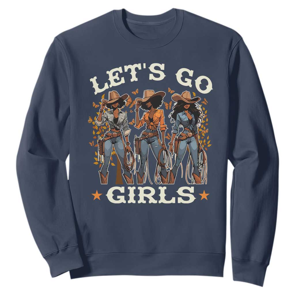 Black Cowgirl Sweatshirt Let's Go Girl Melanin Black History Texas Country