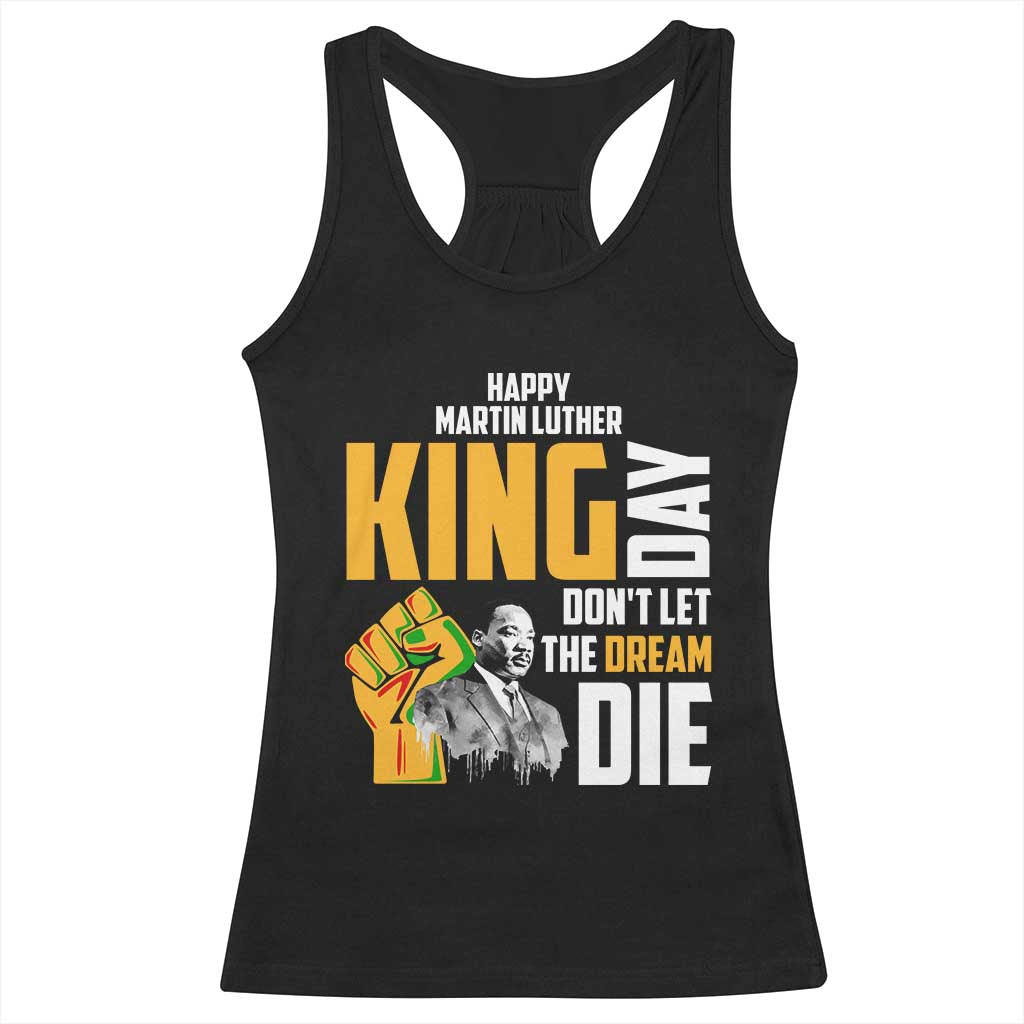 Happy MLK Day Don't Let The Dream Die Racerback Tank Top Martin Luther King Black History