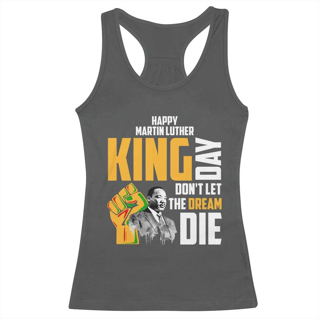 Happy MLK Day Don't Let The Dream Die Racerback Tank Top Martin Luther King Black History