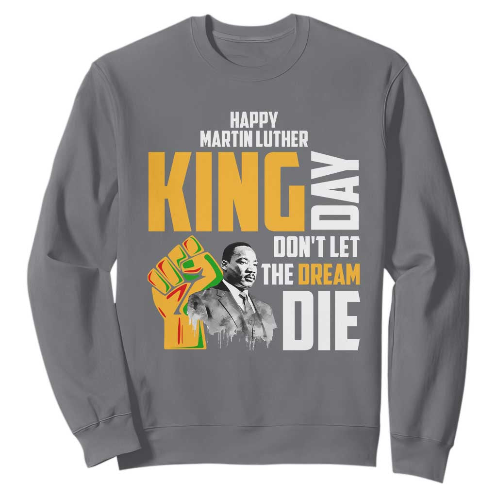 Happy MLK Day Don't Let The Dream Die Sweatshirt Martin Luther King Black History