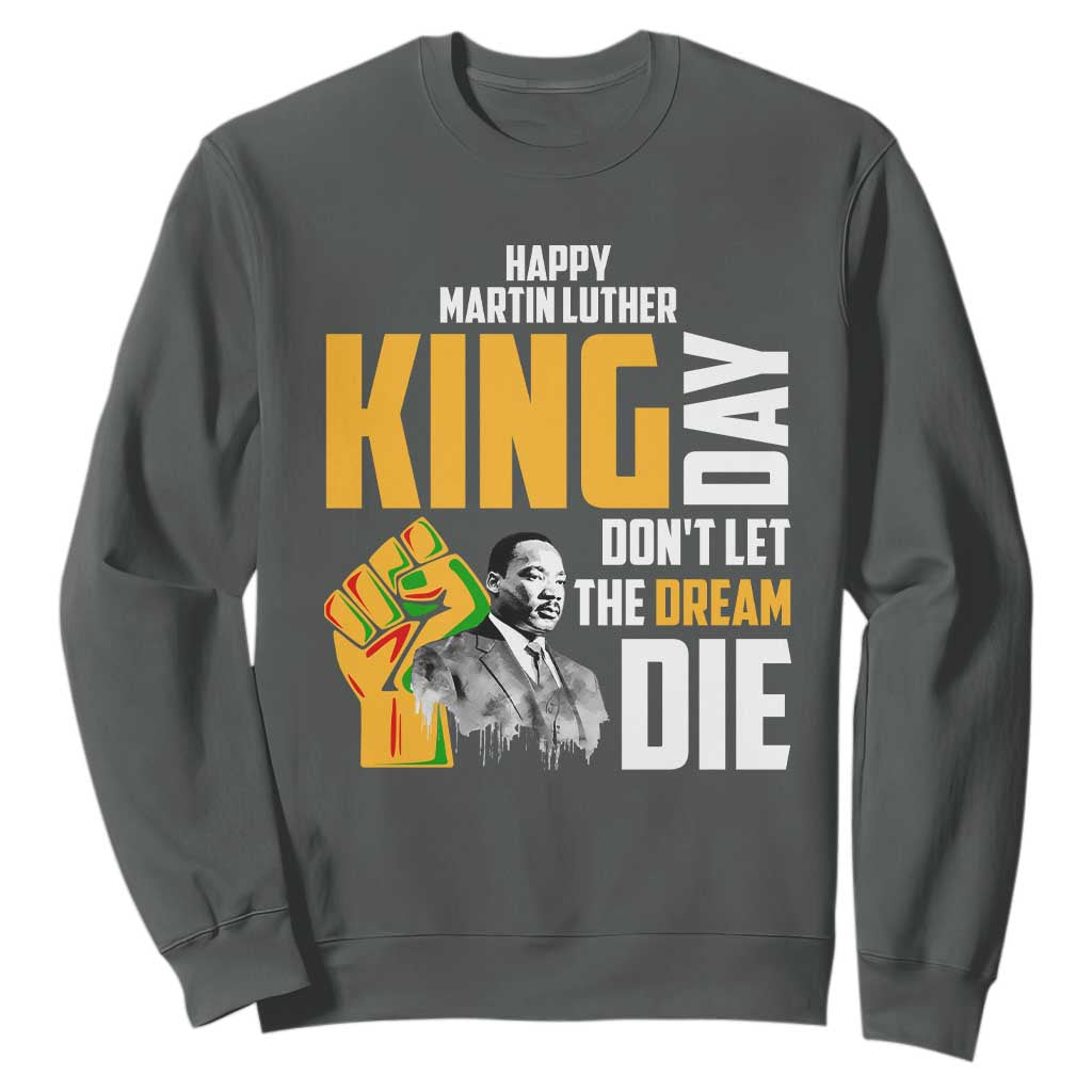 Happy MLK Day Don't Let The Dream Die Sweatshirt Martin Luther King Black History