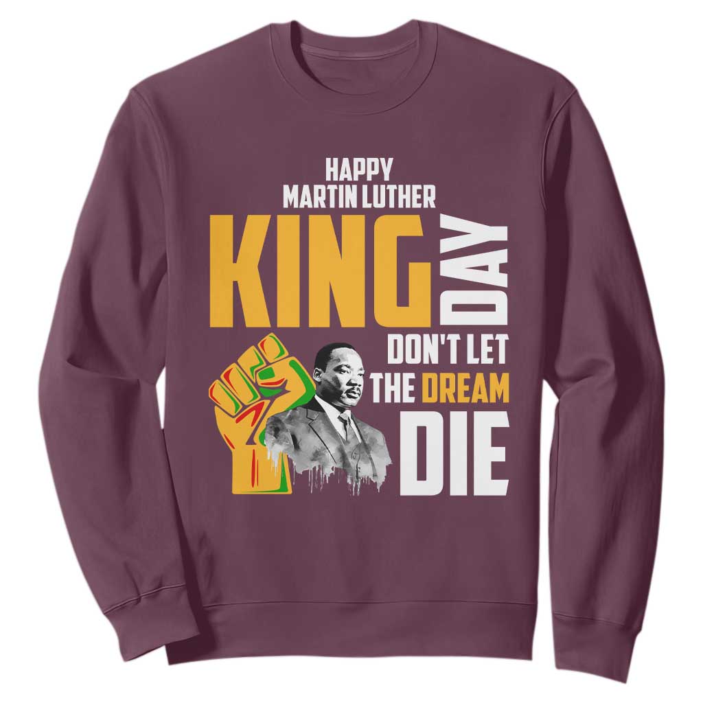 Happy MLK Day Don't Let The Dream Die Sweatshirt Martin Luther King Black History
