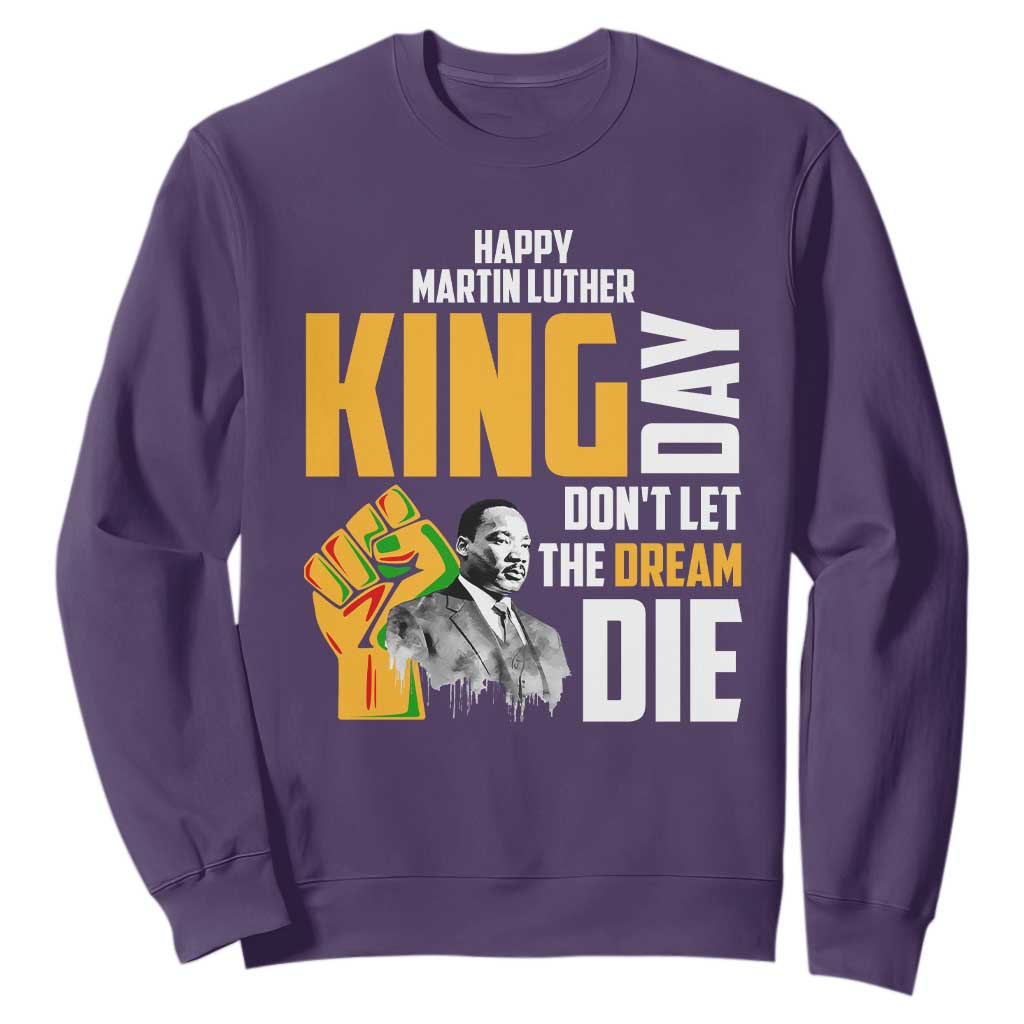 Happy MLK Day Don't Let The Dream Die Sweatshirt Martin Luther King Black History
