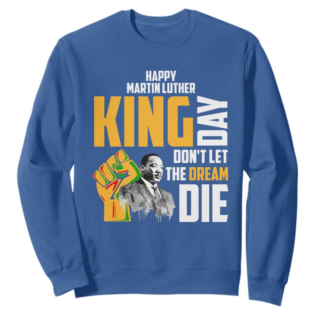 Happy MLK Day Don't Let The Dream Die Sweatshirt Martin Luther King Black History
