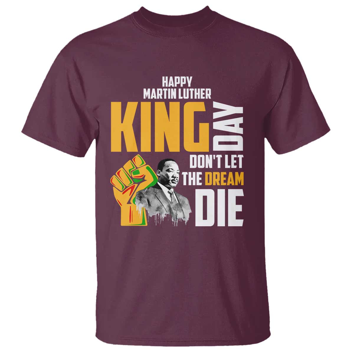 Happy MLK Day Don't Let The Dream Die T Shirt Martin Luther King Black History