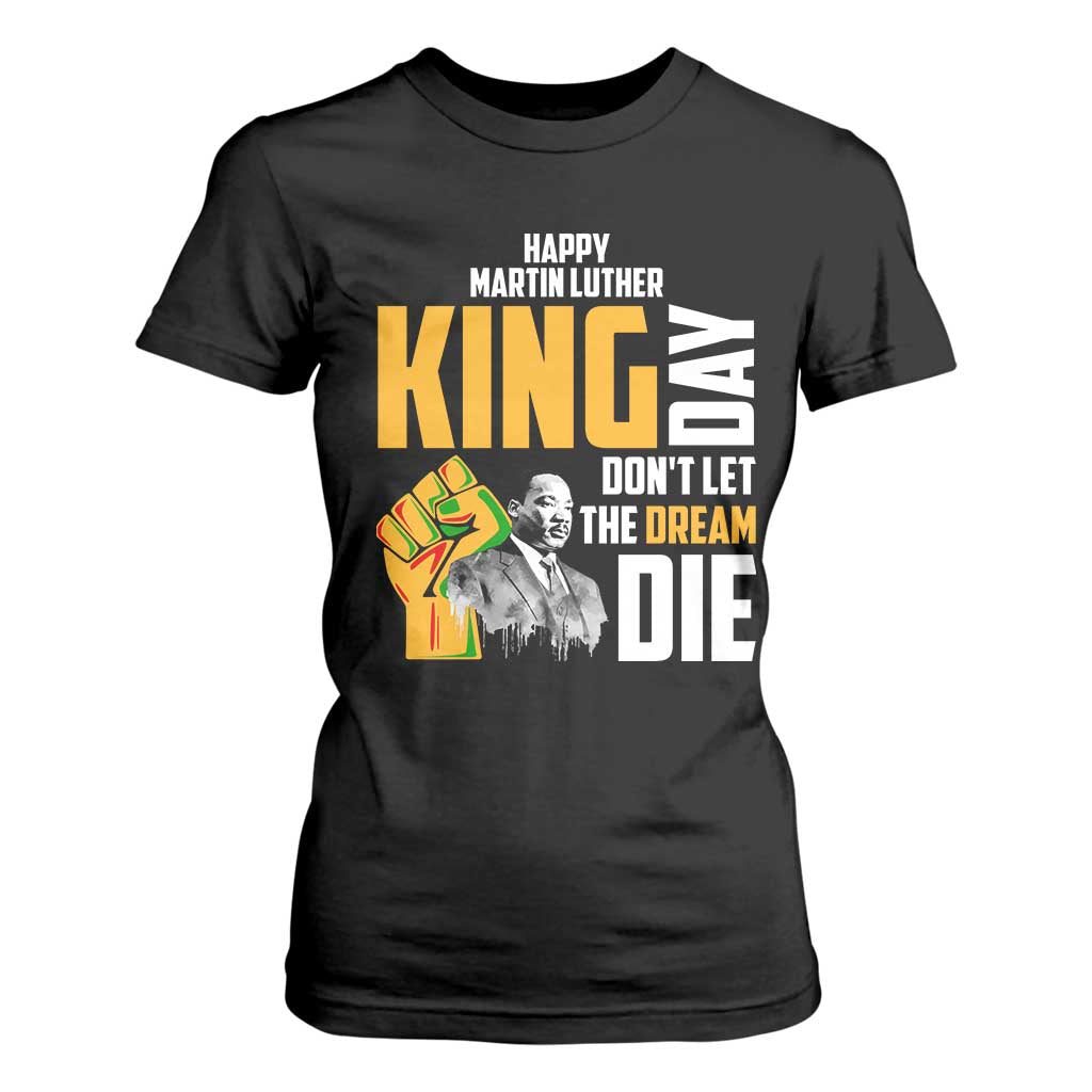 Happy MLK Day Don't Let The Dream Die T Shirt For Women Martin Luther King Black History