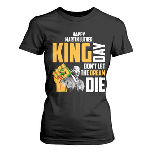 Happy MLK Day Don't Let The Dream Die T Shirt For Women Martin Luther King Black History
