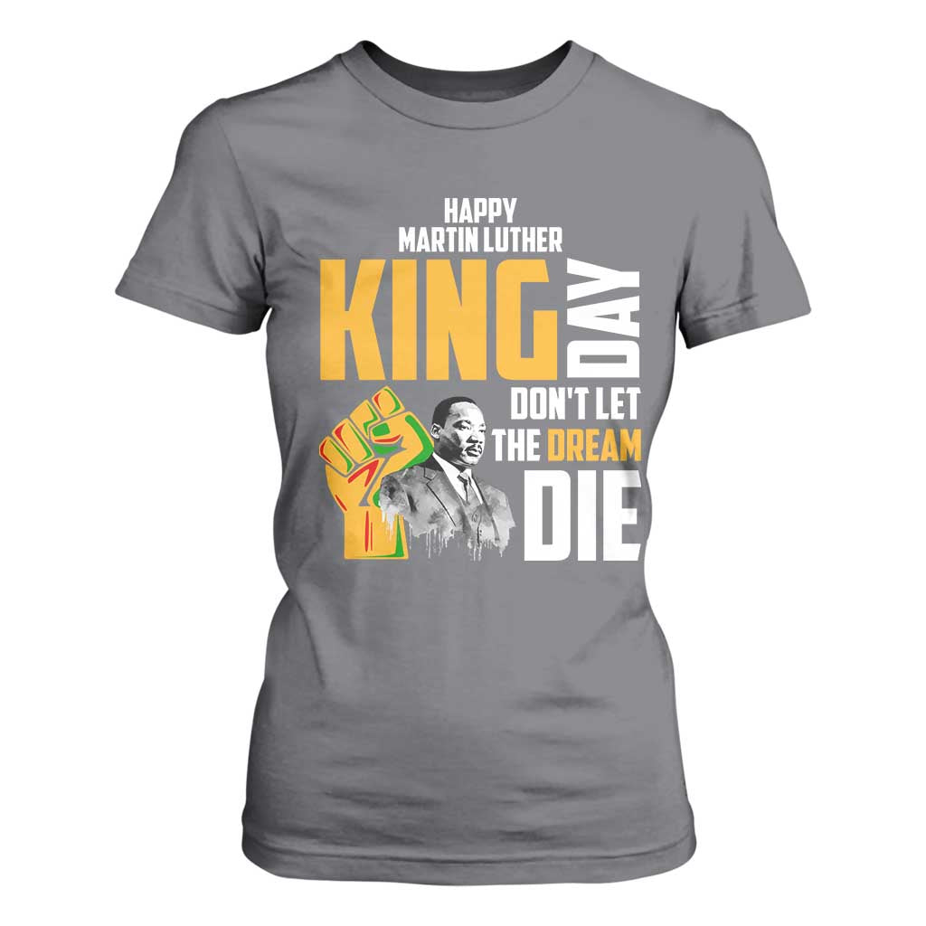 Happy MLK Day Don't Let The Dream Die T Shirt For Women Martin Luther King Black History