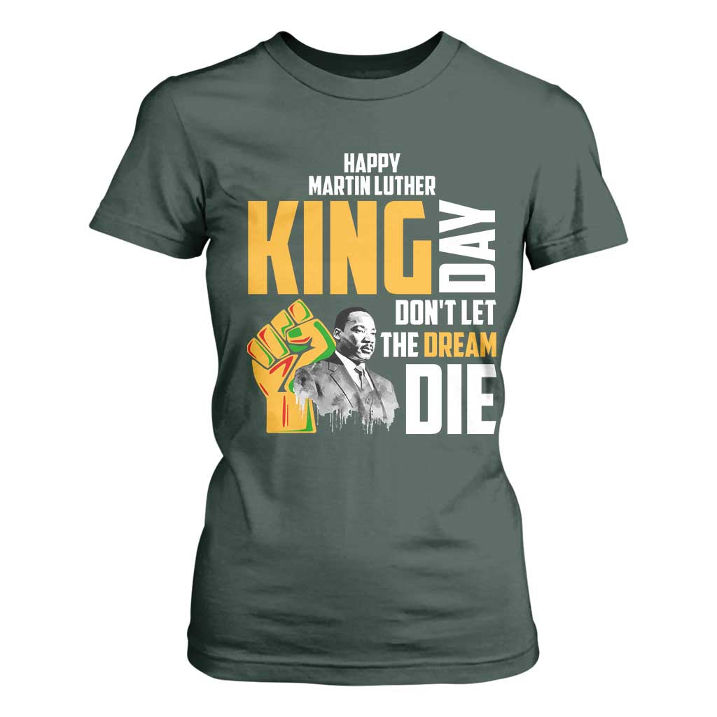Happy MLK Day Don't Let The Dream Die T Shirt For Women Martin Luther King Black History
