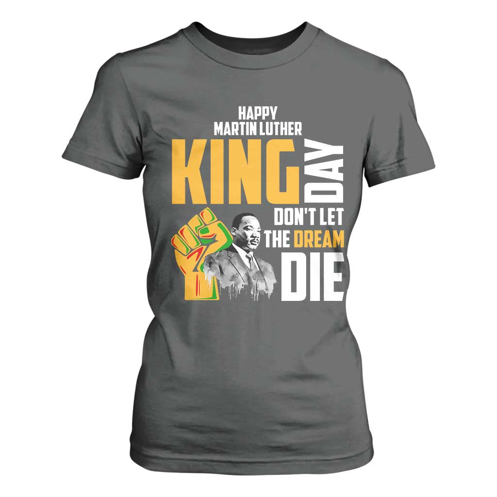 Happy MLK Day Don't Let The Dream Die T Shirt For Women Martin Luther King Black History