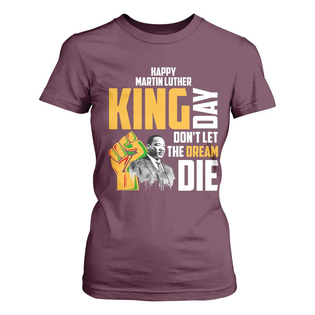 Happy MLK Day Don't Let The Dream Die T Shirt For Women Martin Luther King Black History