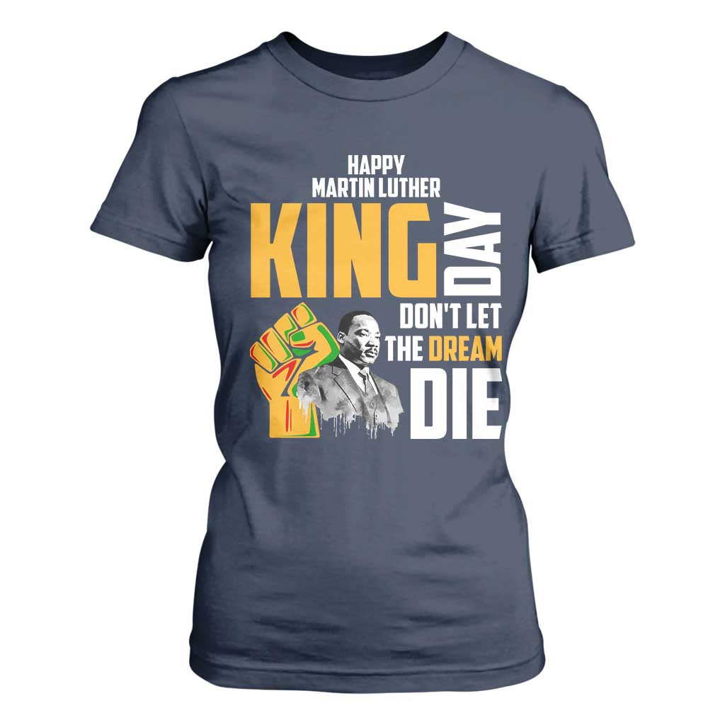 Happy MLK Day Don't Let The Dream Die T Shirt For Women Martin Luther King Black History