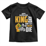 Happy MLK Day Don't Let The Dream Die Toddler T Shirt Martin Luther King Black History