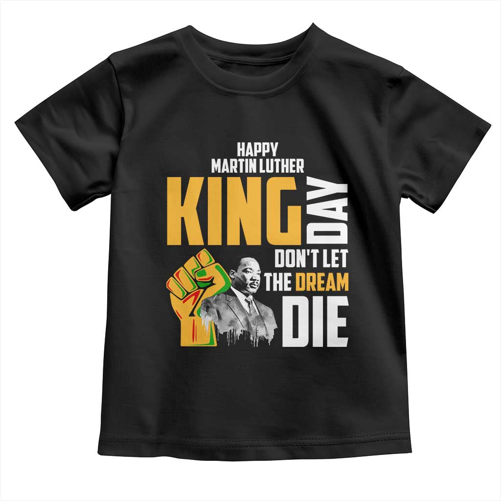Happy MLK Day Don't Let The Dream Die Toddler T Shirt Martin Luther King Black History