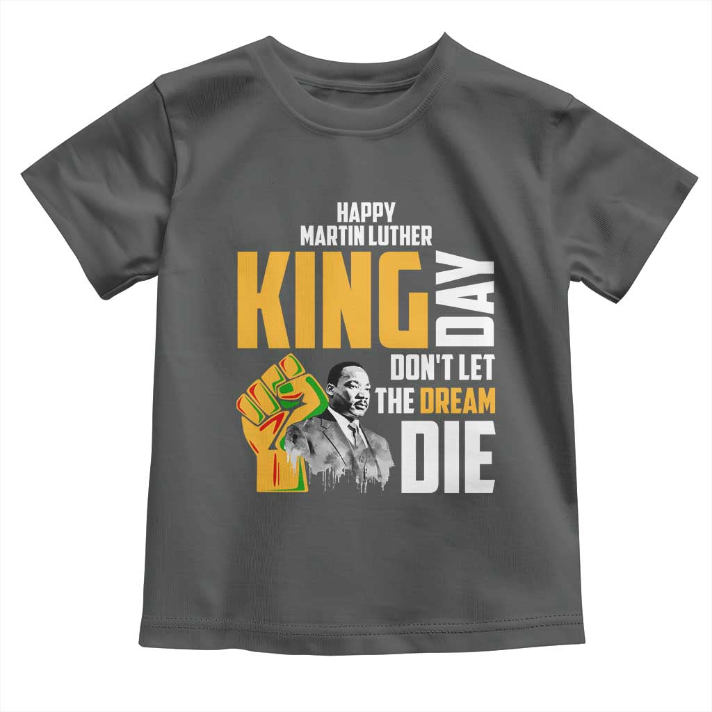 Happy MLK Day Don't Let The Dream Die Toddler T Shirt Martin Luther King Black History