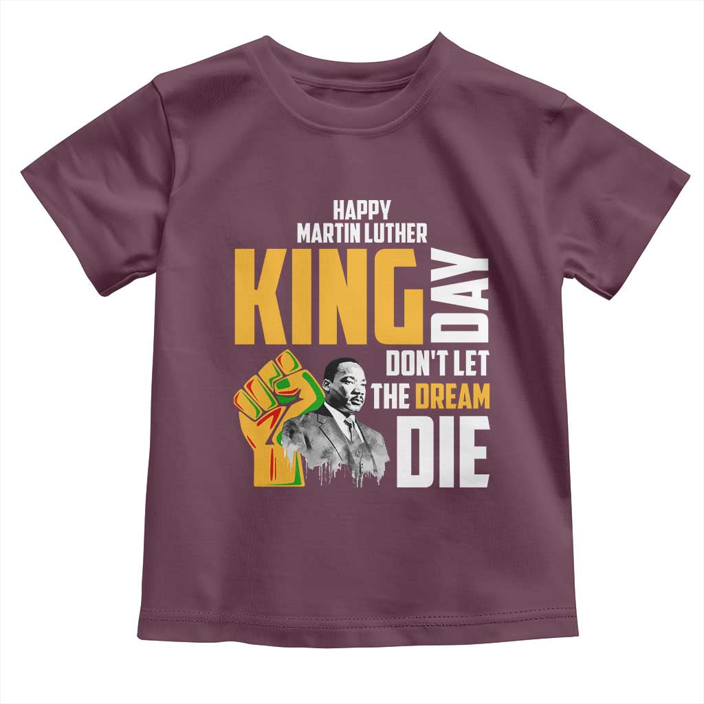 Happy MLK Day Don't Let The Dream Die Toddler T Shirt Martin Luther King Black History