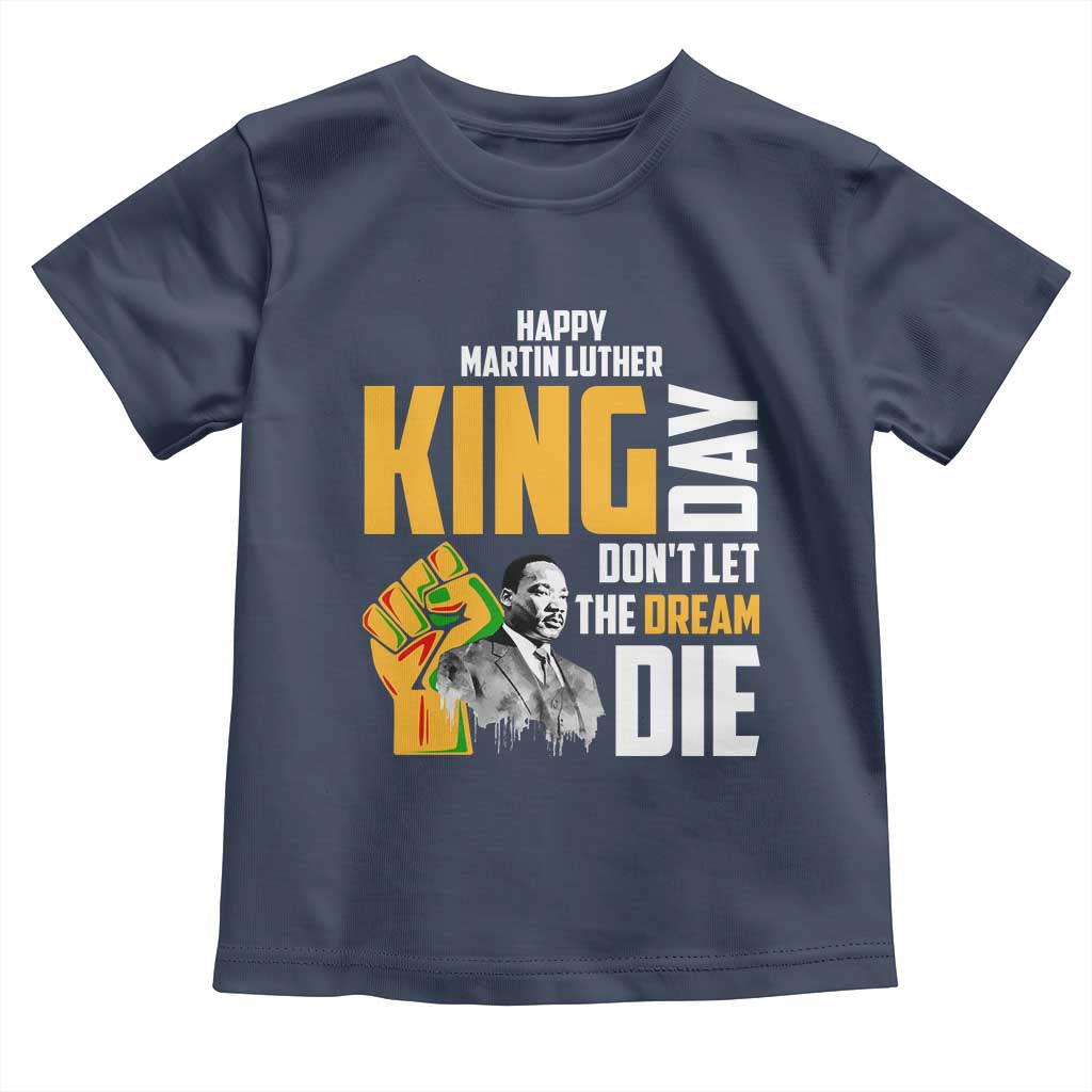 Happy MLK Day Don't Let The Dream Die Toddler T Shirt Martin Luther King Black History