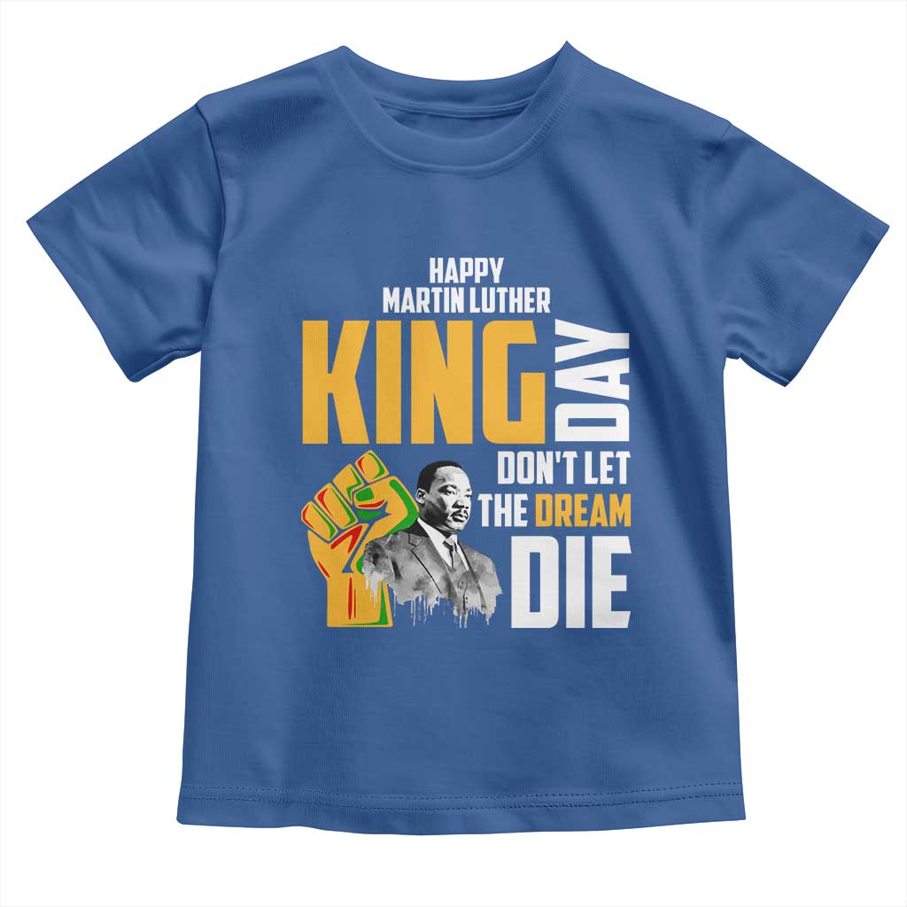 Happy MLK Day Don't Let The Dream Die Toddler T Shirt Martin Luther King Black History