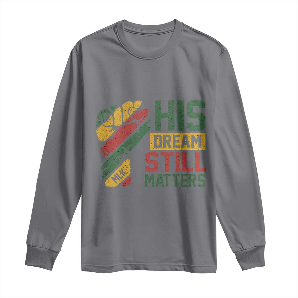 Martin Luther King Jr Long Sleeve Shirt His Dream Still Matters MLK Day Hand Fist