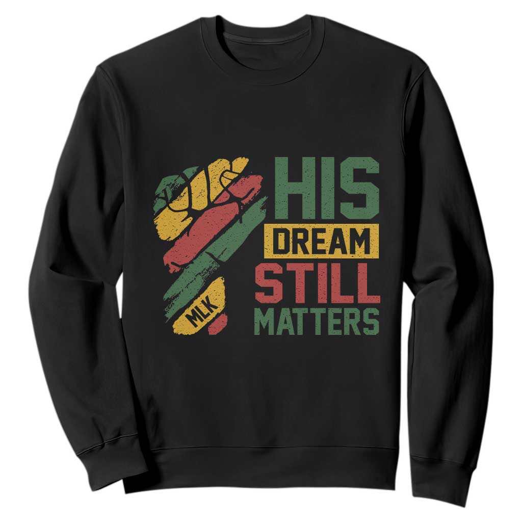 Martin Luther King Jr Sweatshirt His Dream Still Matters MLK Day Hand Fist