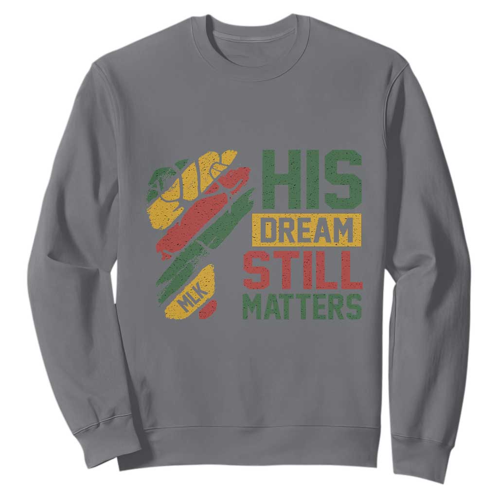 Martin Luther King Jr Sweatshirt His Dream Still Matters MLK Day Hand Fist