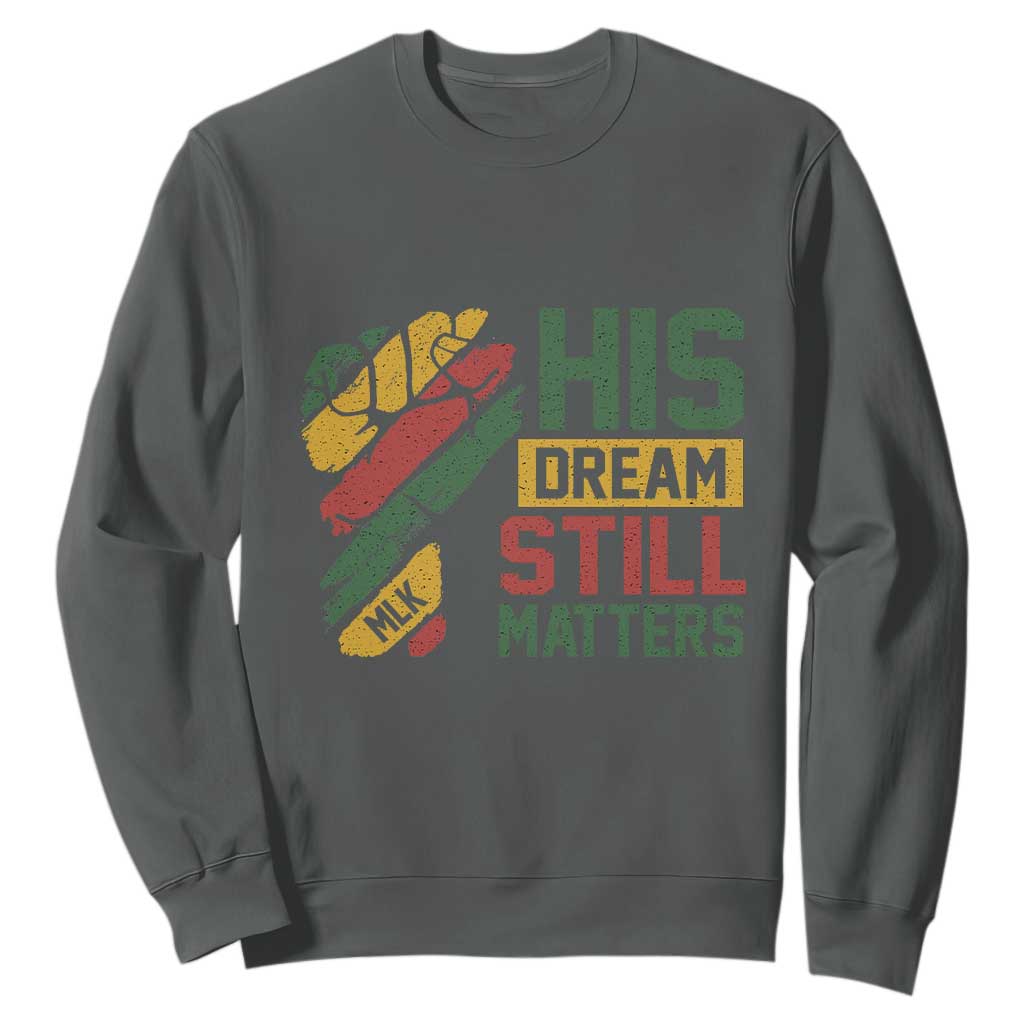 Martin Luther King Jr Sweatshirt His Dream Still Matters MLK Day Hand Fist