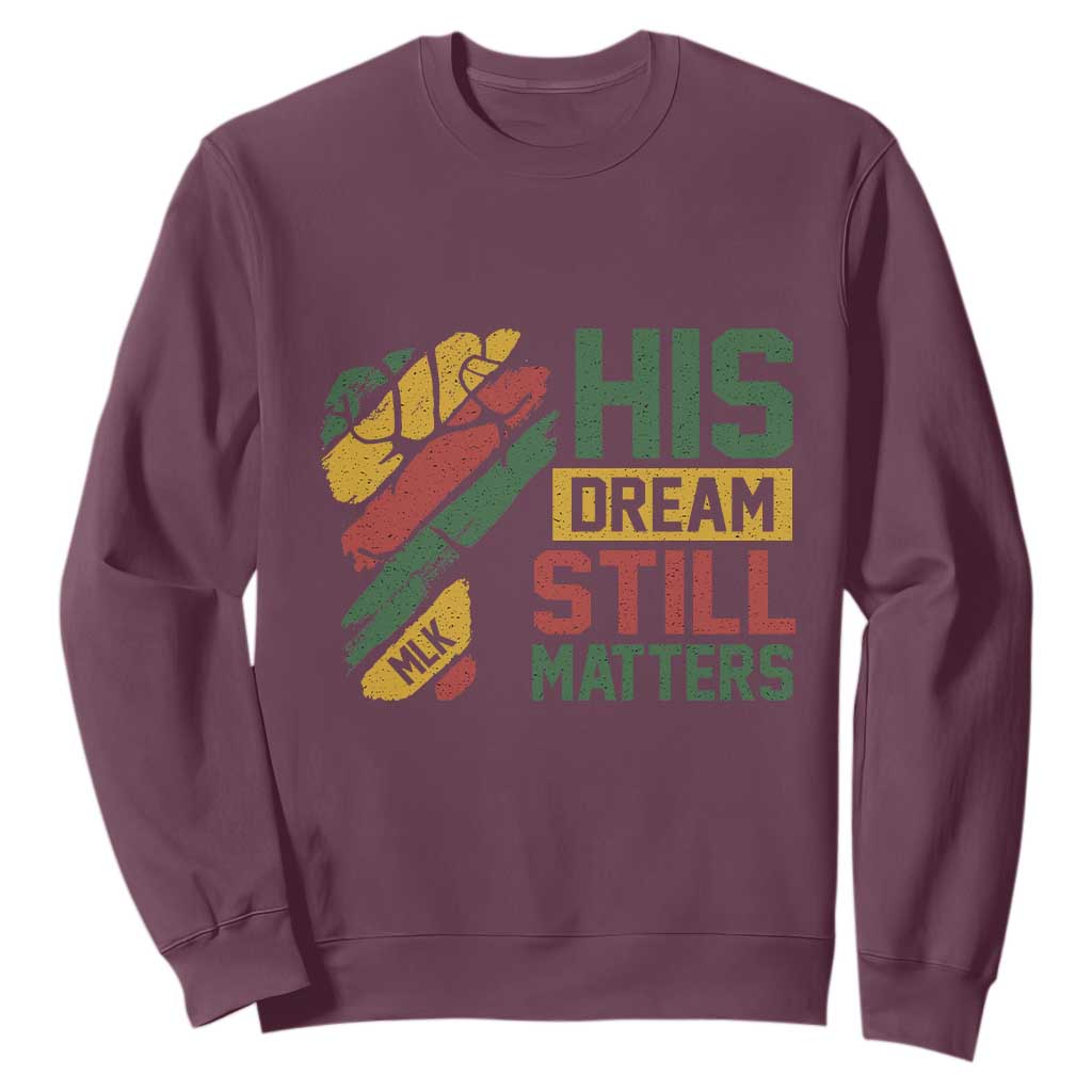 Martin Luther King Jr Sweatshirt His Dream Still Matters MLK Day Hand Fist