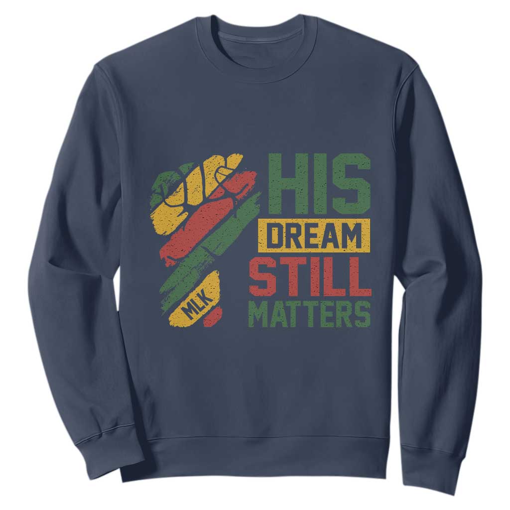 Martin Luther King Jr Sweatshirt His Dream Still Matters MLK Day Hand Fist