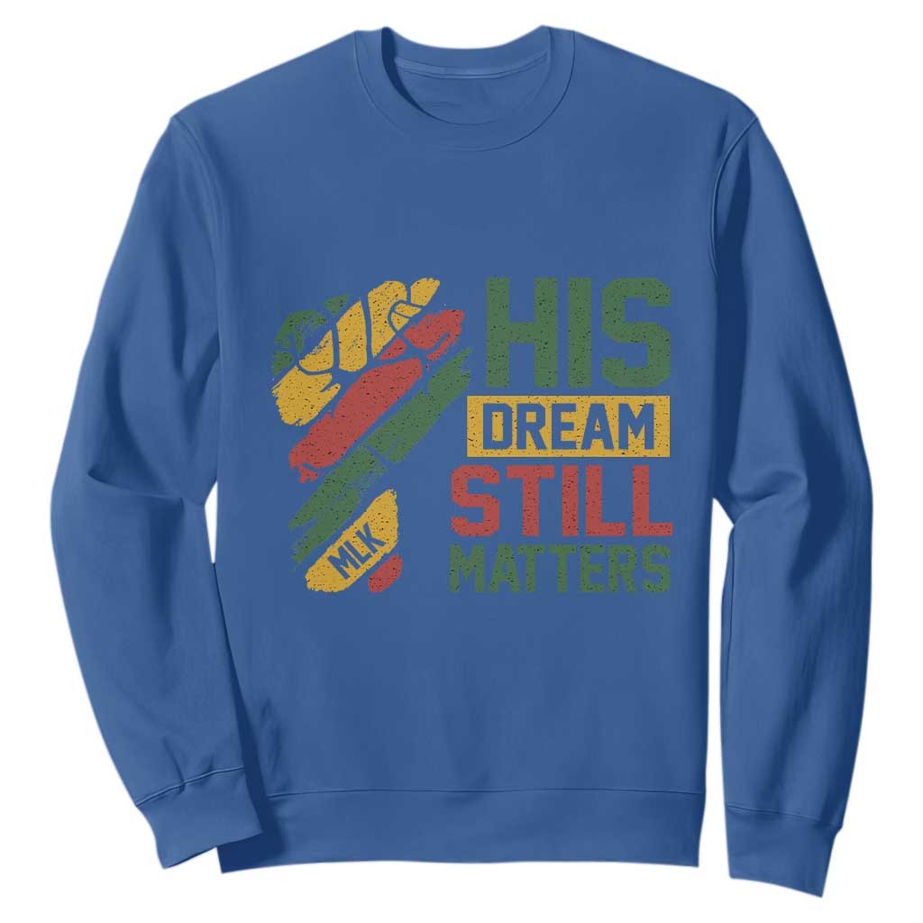 Martin Luther King Jr Sweatshirt His Dream Still Matters MLK Day Hand Fist