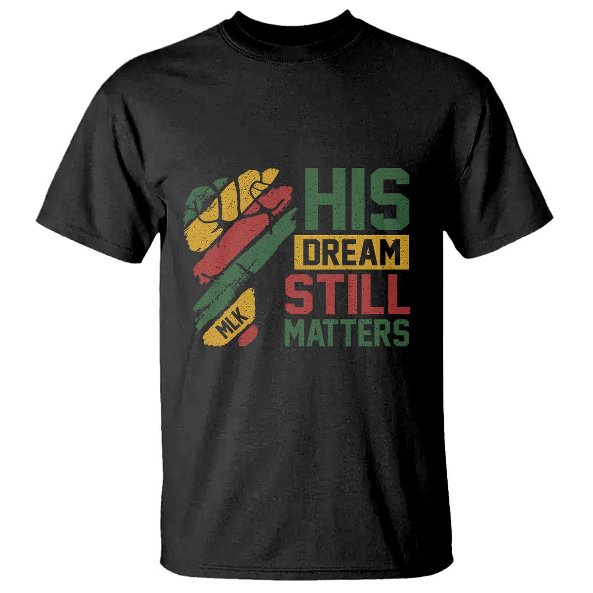 Martin Luther King Jr T Shirt His Dream Still Matters MLK Day Hand Fist