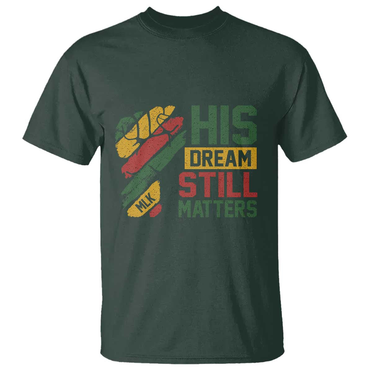 Martin Luther King Jr T Shirt His Dream Still Matters MLK Day Hand Fist
