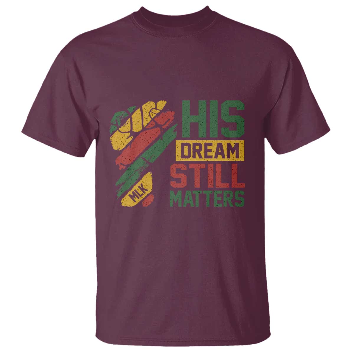 Martin Luther King Jr T Shirt His Dream Still Matters MLK Day Hand Fist