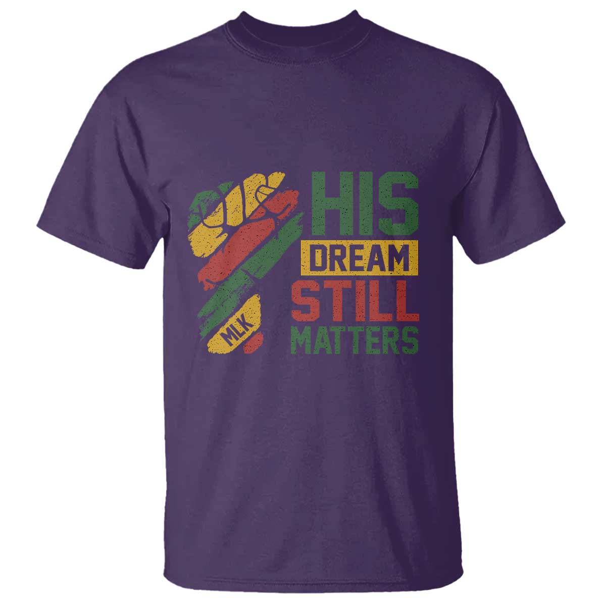 Martin Luther King Jr T Shirt His Dream Still Matters MLK Day Hand Fist