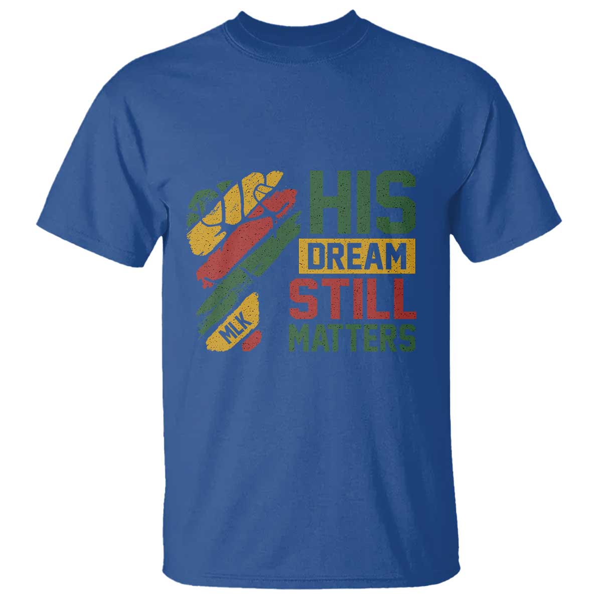Martin Luther King Jr T Shirt His Dream Still Matters MLK Day Hand Fist