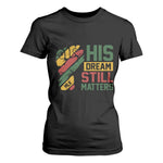 Martin Luther King Jr T Shirt For Women His Dream Still Matters MLK Day Hand Fist