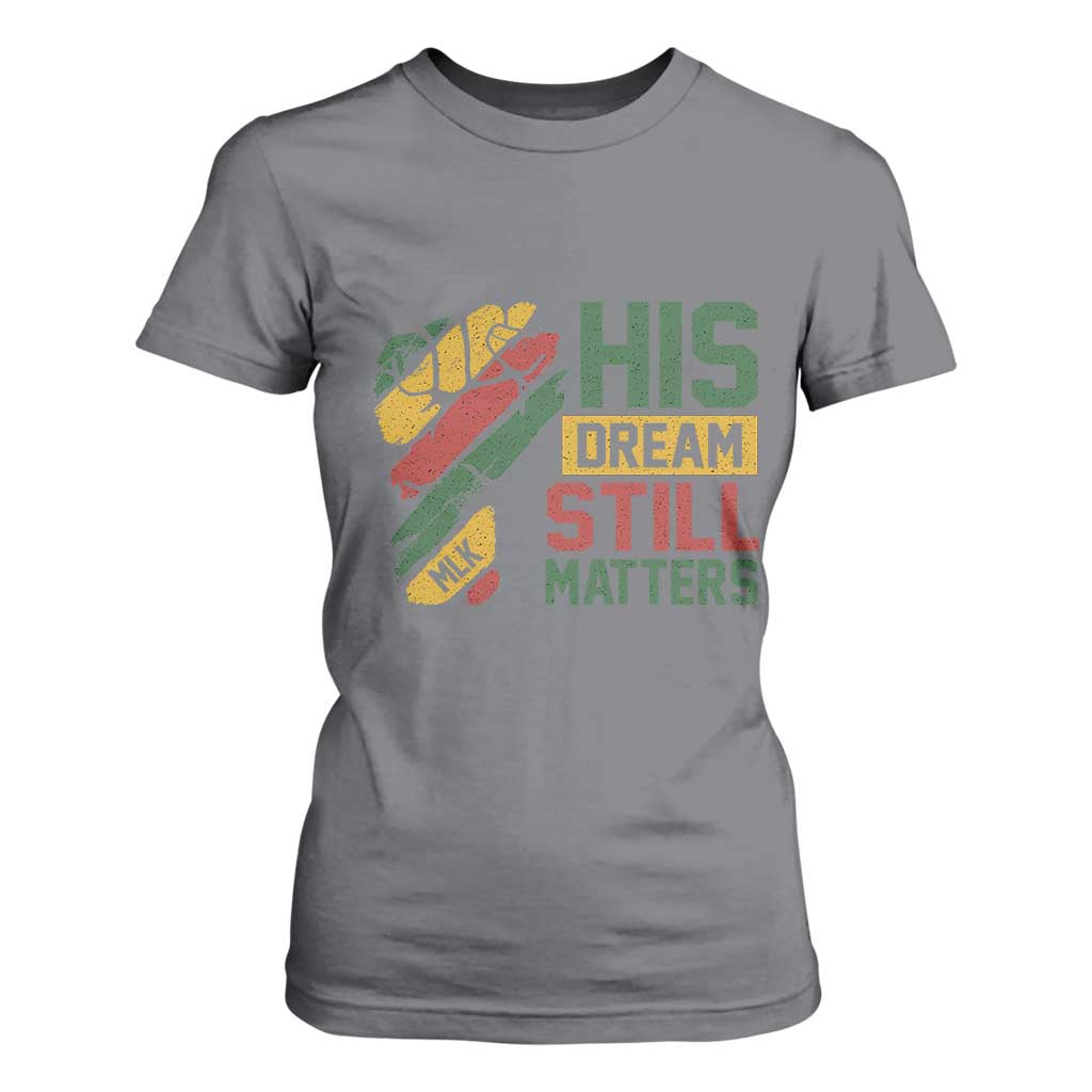 Martin Luther King Jr T Shirt For Women His Dream Still Matters MLK Day Hand Fist