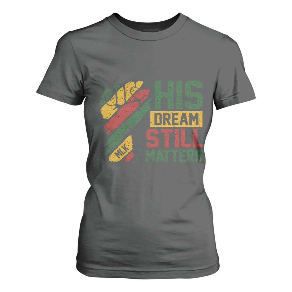 Martin Luther King Jr T Shirt For Women His Dream Still Matters MLK Day Hand Fist