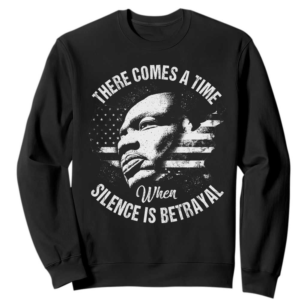 MLK Day There Comes A Time When Silence Is Betrayal Sweatshirt Martin Luther King Vintage American Flag Black History Month
