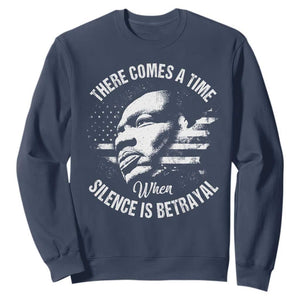 MLK Day There Comes A Time When Silence Is Betrayal Sweatshirt Martin Luther King Vintage American Flag Black History Month