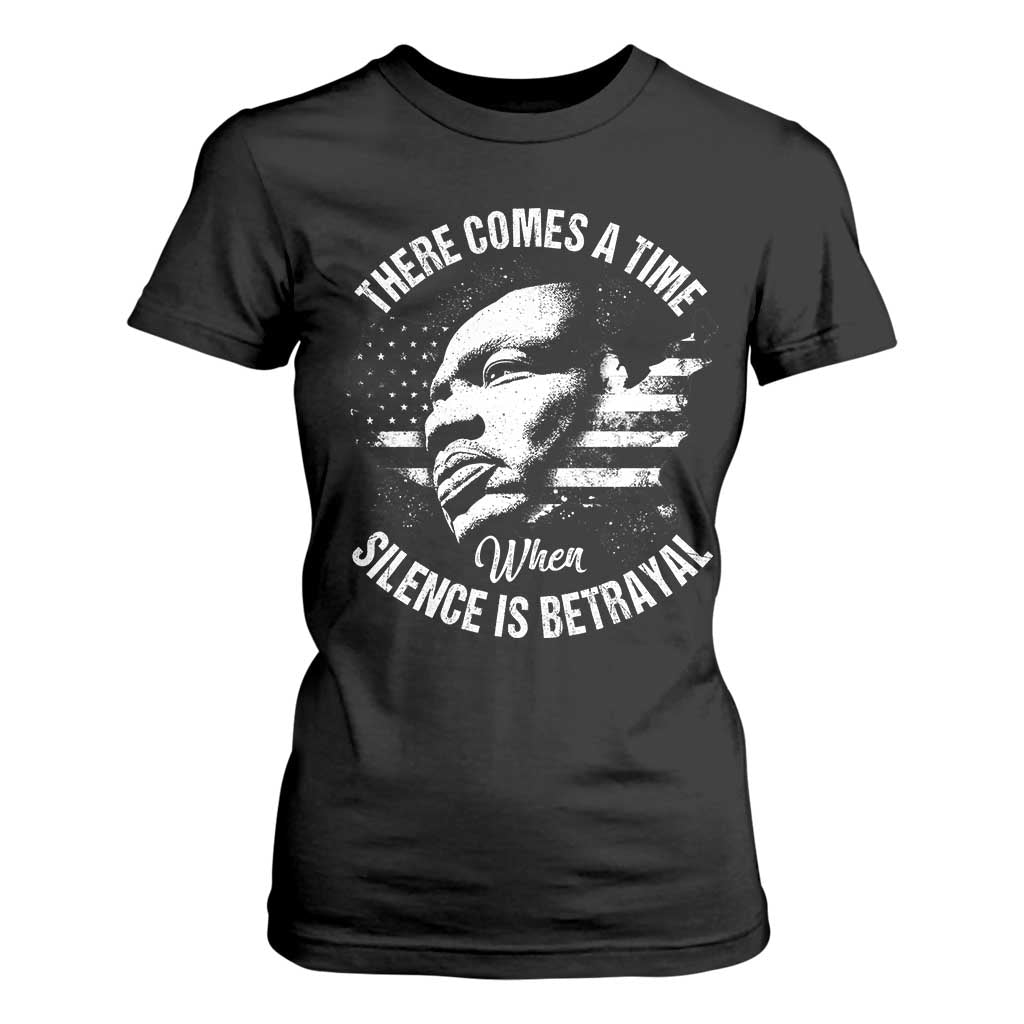 MLK Day There Comes A Time When Silence Is Betrayal T Shirt For Women Martin Luther King Vintage American Flag Black History Month