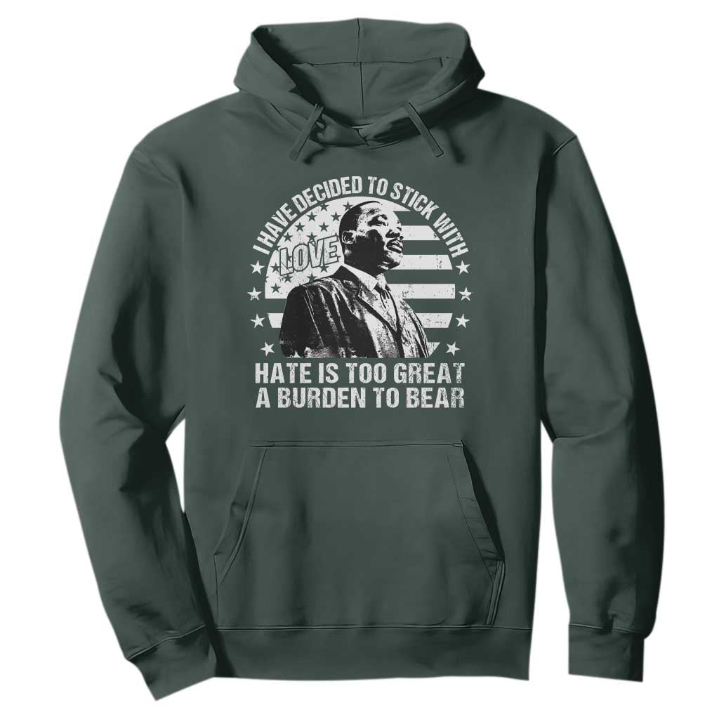 I Have Decided To Stick With Love Hate Is Too Great A Burden To Bear MLK Quote Hoodie Martin Luther King Jr Black History Month