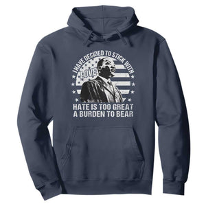 I Have Decided To Stick With Love Hate Is Too Great A Burden To Bear MLK Quote Hoodie Martin Luther King Jr Black History Month