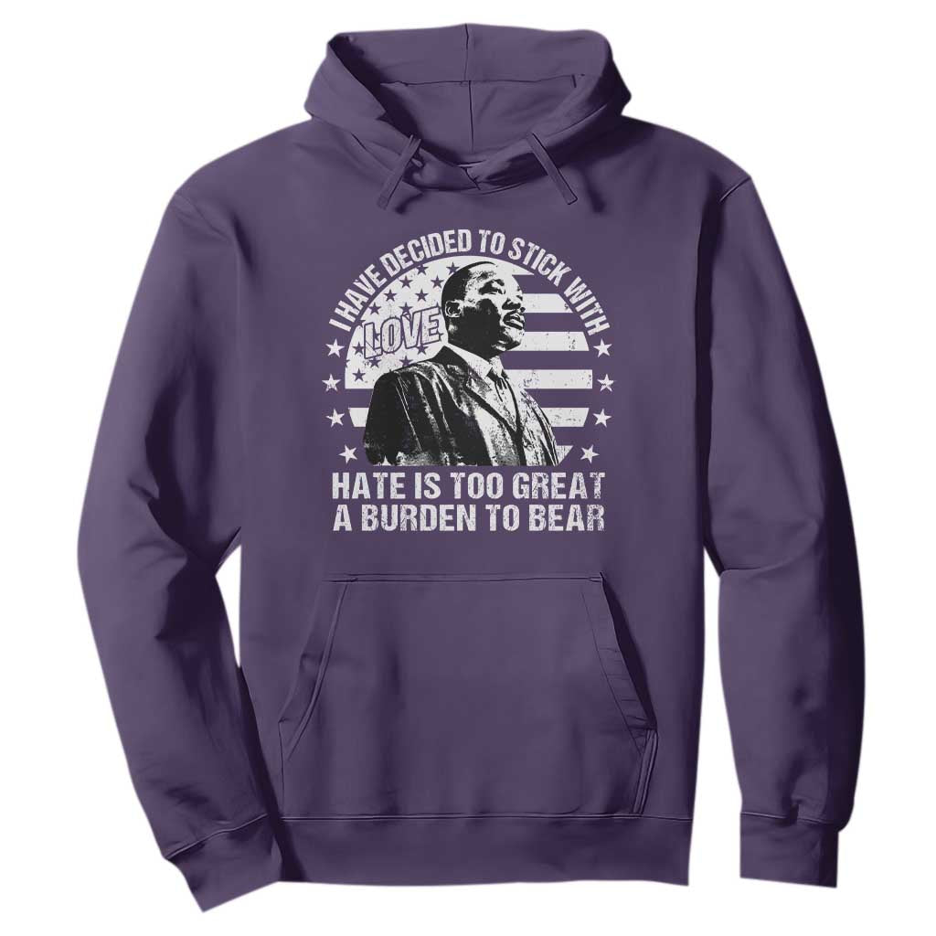 I Have Decided To Stick With Love Hate Is Too Great A Burden To Bear MLK Quote Hoodie Martin Luther King Jr Black History Month