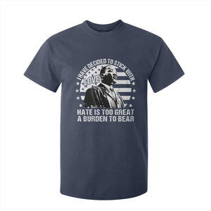 I Have Decided To Stick With Love Hate Is Too Great A Burden To Bear MLK Quote T Shirt For Kid Martin Luther King Jr Black History Month