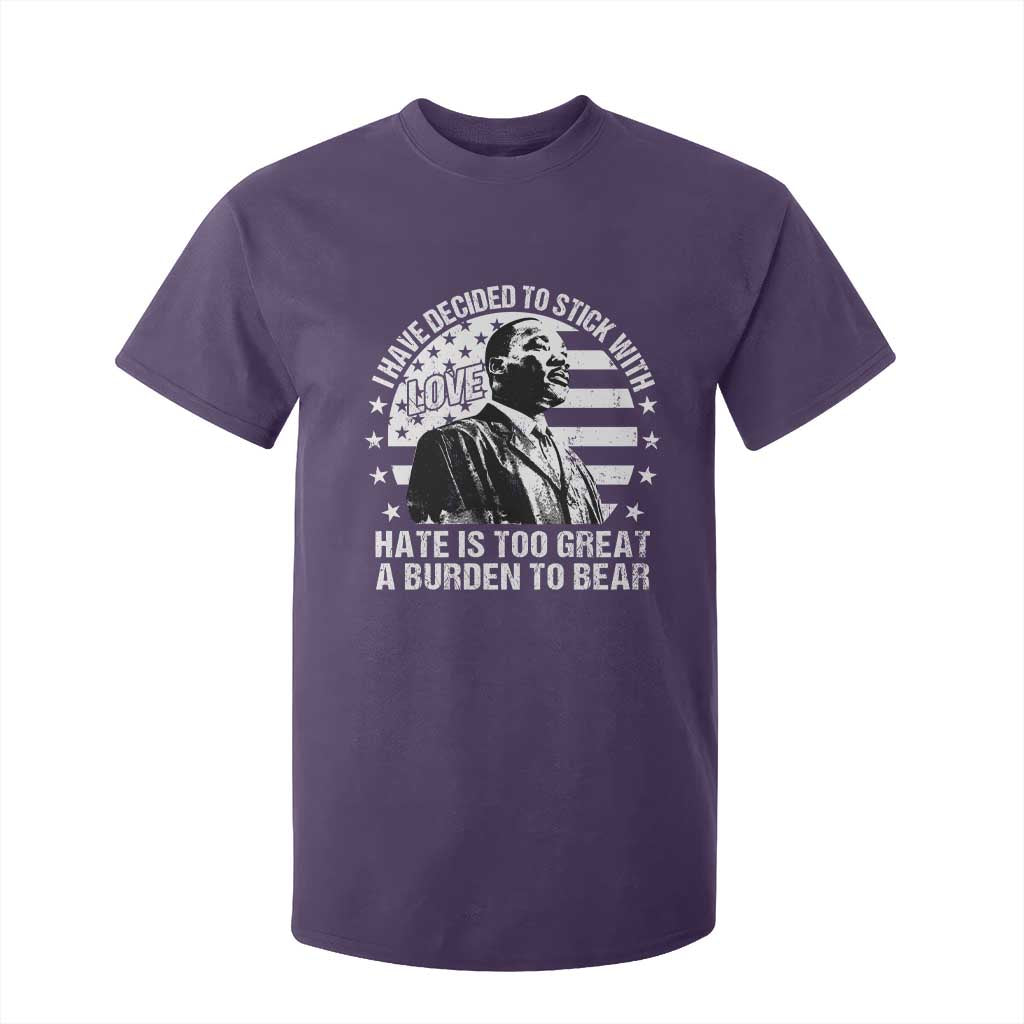 I Have Decided To Stick With Love Hate Is Too Great A Burden To Bear MLK Quote T Shirt For Kid Martin Luther King Jr Black History Month