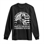 I Have Decided To Stick With Love Hate Is Too Great A Burden To Bear MLK Quote Long Sleeve Shirt Martin Luther King Jr Black History Month