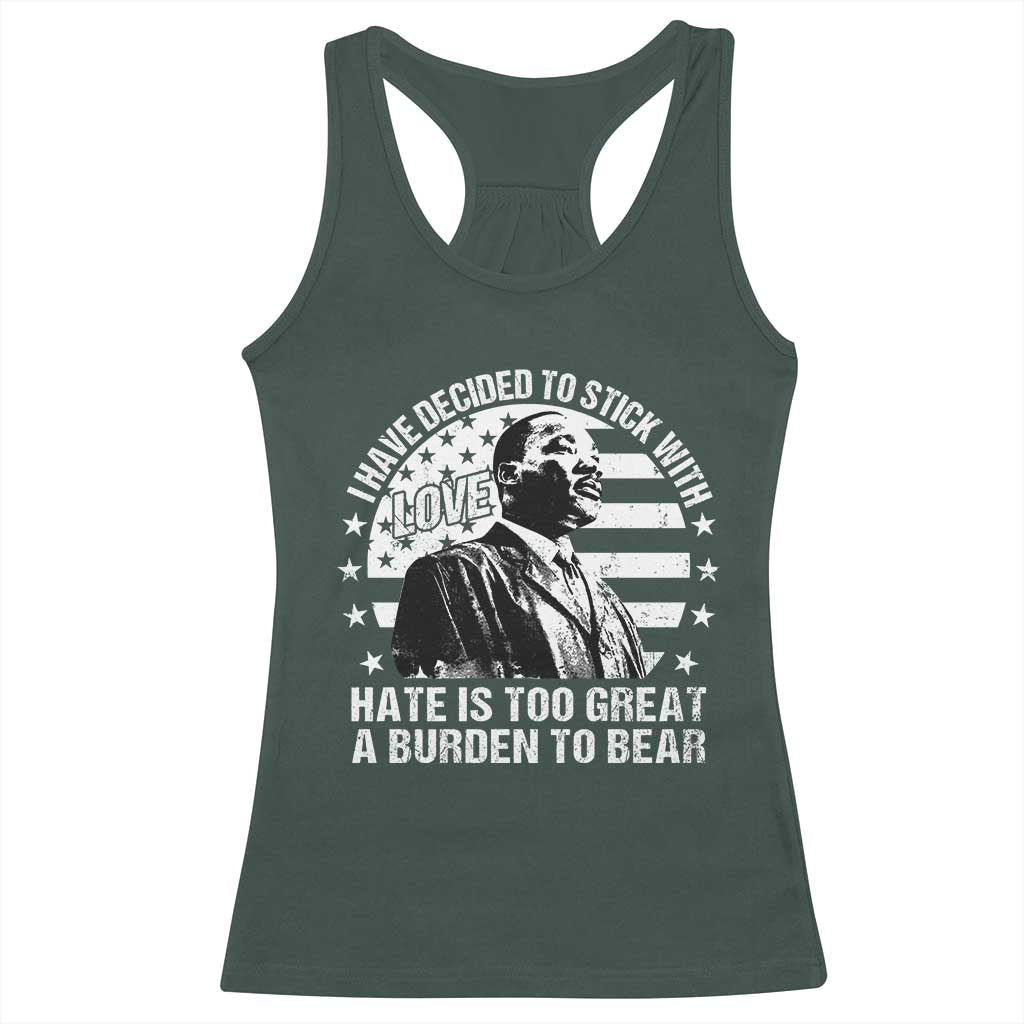 I Have Decided To Stick With Love Hate Is Too Great A Burden To Bear MLK Quote Racerback Tank Top Martin Luther King Jr Black History Month